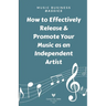 Music Business Bassics: How to Effectively Release & Promote Your Music as an Independent Artist