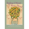 Today I Wear the Bear Head: Prose Poems