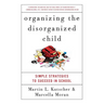 Organizing the Disorganized Child: Simple Strategies to Succeed in School