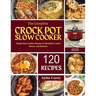 The Complete Crock Pot Slow Cooker: Simple Slow Cooker Recipes for Breakfast, Lunch, Dinner, and Desserts.