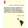 Narrative of the Expedition to Portugal in 1832, Under the Orders of His Imperial Majesty Dom Pedro, Duke of Braganza.