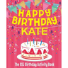 Happy Birthday Kate - The Big Birthday Activity Book: (Personalized Children's Activity Book)