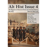 Alt Hist Issue 4: The Magazine of Historical Fiction and Alternate History