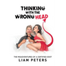 Thinking With the Wrong Head: The Misadventures of a Certified Idiot
