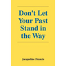 Don't Let Your Past Stand in the Way