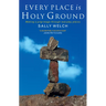 Every Place Is Holy Ground: Prayer Journeys Through Familiar Places