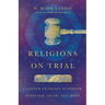 Religions on Trial: A Lawyer Examines Buddhism, Hinduism, Islam, and More