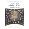 Living the Christian Year: Time to Inhabit the Story of God