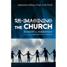 Re-Imagining the Church: Implications of Being a People in the World