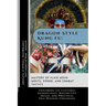 Dragon Style Kung Fu: Mastery of Fluid Movements, Power, and Combat Tactics: Exploring Its Cultural Significance, Distinctive Skills, and Pr