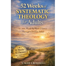 52 Weeks of Systematic Theology for Adults: A Calm, Week-by-Week Journey Through Christian Belief