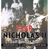 Tsar Nicholas II: Last Russian Tsar - History Book Age 10 Children's Biography Books
