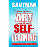The Art of Self-Learning: Empower Your Mind To Be Independent