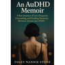 An AuDHD Memoir: A Raw Journey of Late Diagnosis, Unmasking, and Finding Harmony Between Autism and ADHD