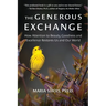 The Generous Exchange: How Attention to Beauty, Goodness and Excellence Restores Us and Our World