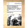 Memoirs, illustrating the history of Jacobinism. A translation from the French of the Abbé Barruel. ... Volume 1 of 4