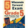 5 Wisconsin Forward Exam Grade 5 Math Practice Tests: Proven Practice for Top Scores with Detailed Explanations