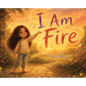 I Am Fire