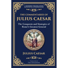 The Commentaries of Julius Caesar: The Conquests and Strategies of Rome's Greatest General