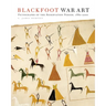 Blackfoot War Art: Pictographs of the Reservation Period, 1880-2000