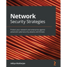 Network Security Strategies: Protect your network and enterprise against advanced cybersecurity attacks and threats