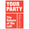 Your Party: The Return of the Left