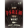 Any Psalm You Want: Poems