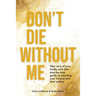 Don't Die Without Me: Take care of your family with this step-by-step guide to planning your funeral and final wishes