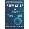 Stem Cells in Cancer Treatment: Understanding the Science Behind a Breakthrough Approach