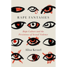 Rape Fantasies: Rape Culture and the Persistence of Sexual Violence