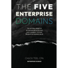 The Five Enterprise Domains: The Natural Order of Enterprise Behavior and How Coherent Systems Produce Enterprise Value