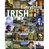 Everything Irish: The History, Literature, Art, Music, People, and Places of Ireland, from A to Z