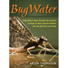 Bugwater: A Fly Fisher's Look Through the Seasons at Bugs in Their Aquatic Habitat and the Fish That Eat Them