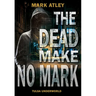 The Dead Make No Mark