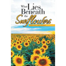 What Lies Beneath the Sunflowers