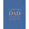 I Love You Dad: And Here's Why