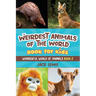 The Weirdest Animals of the World Book for Kids: Surprising photos and weird facts about the strangest animals on the planet!