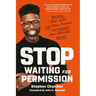 Stop Waiting for Permission: Harness Your Gifts, Find Your Purpose, and Unleash Your Personal Genius
