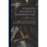 Scientific Methods to Tempering Steel; Compounds for Welding and Restoring Burnt Steel, Compounds for Hardening Steel, Case Hardening, Hardening Solut