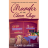 Murder at the Cheese Shop: A Small Town Friends Cozy Mystery with Recipes