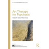 Art Therapy for Psychosis: Theory and Practice