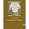 The Wind in the Willows: A children's book by the British novelist Kenneth Grahame, focusing on four anthropomorphised animals