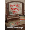 You Yet Shall Die