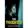 The Daughter: A totally addictive psychological thriller with a shocking final twist