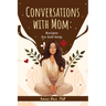 Conversations With Mom: Recipes for Self-Help