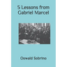 5 Lessons from Gabriel Marcel