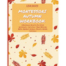 Montessori Autumn Workbook: A Montessori Worksheets For Pre-K & K. Worksheets + Activities + Paper Materials. Maths, Alphabet, Numbers, Objects, Anima