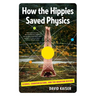 How the Hippies Saved Physics: Science, Counterculture, and the Quantum Revival