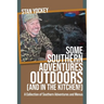 SOME SOUTHERN ADVENTURES OUTDOORS (AND IN THE KITCHEN!) A Collection of Southern Adventures and Menus