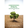 Greening Paul: Rereading the Apostle in a Time of Ecological Crisis